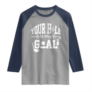 Funny Golf Quote Raglan Shirt Your Hole Is My Goal TS12 Sport Gray Navy Print Your Wear