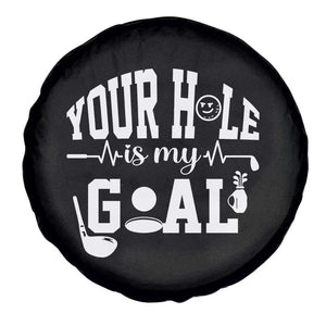 Funny Golf Quote Spare Tire Cover Your Hole Is My Goal TS12 Print Your Wear