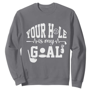 Funny Golf Quote Sweatshirt Your Hole Is My Goal TS12 Charcoal Print Your Wear