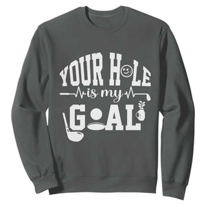 Funny Golf Quote Sweatshirt Your Hole Is My Goal TS12 Dark Heather Print Your Wear