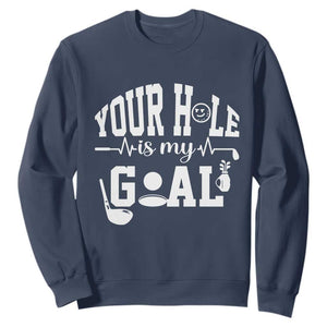 Funny Golf Quote Sweatshirt Your Hole Is My Goal TS12 Navy Print Your Wear