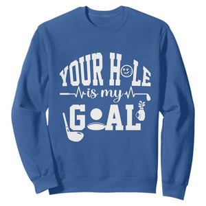Funny Golf Quote Sweatshirt Your Hole Is My Goal TS12 Royal Blue Print Your Wear