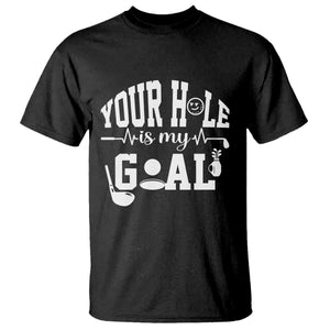 Funny Golf Quote T Shirt Your Hole Is My Goal TS12 Black Print Your Wear