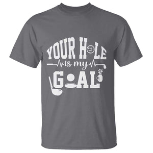 Funny Golf Quote T Shirt Your Hole Is My Goal TS12 Charcoal Print Your Wear