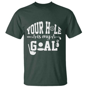 Funny Golf Quote T Shirt Your Hole Is My Goal TS12 Dark Forest Green Print Your Wear
