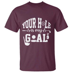 Funny Golf Quote T Shirt Your Hole Is My Goal TS12 Maroon Print Your Wear