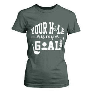 Funny Golf Quote T Shirt For Women Your Hole Is My Goal TS12 Dark Forest Green Print Your Wear