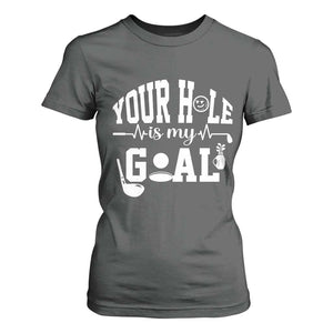 Funny Golf Quote T Shirt For Women Your Hole Is My Goal TS12 Dark Heather Print Your Wear