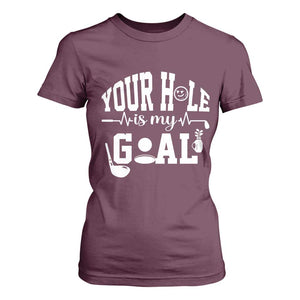 Funny Golf Quote T Shirt For Women Your Hole Is My Goal TS12 Maroon Print Your Wear