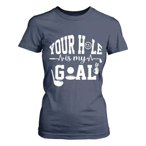 Funny Golf Quote T Shirt For Women Your Hole Is My Goal TS12 Navy Print Your Wear