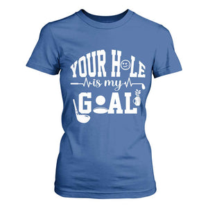 Funny Golf Quote T Shirt For Women Your Hole Is My Goal TS12 Royal Blue Print Your Wear