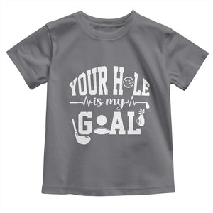Funny Golf Quote Toddler T Shirt Your Hole Is My Goal TS12 Charcoal Print Your Wear