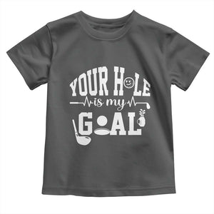 Funny Golf Quote Toddler T Shirt Your Hole Is My Goal TS12 Dark Heather Print Your Wear