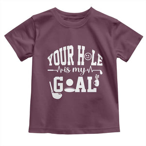 Funny Golf Quote Toddler T Shirt Your Hole Is My Goal TS12 Maroon Print Your Wear