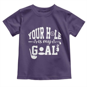 Funny Golf Quote Toddler T Shirt Your Hole Is My Goal TS12 Purple Print Your Wear