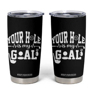 Funny Golf Quote Tumbler Cup Your Hole Is My Goal TS12 Black Print Your Wear