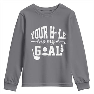 Funny Golf Quote Youth Sweatshirt Your Hole Is My Goal TS12 Charcoal Print Your Wear
