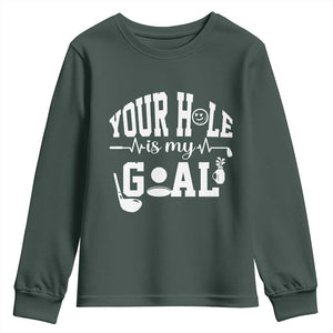 Funny Golf Quote Youth Sweatshirt Your Hole Is My Goal TS12 Dark Forest Green Print Your Wear