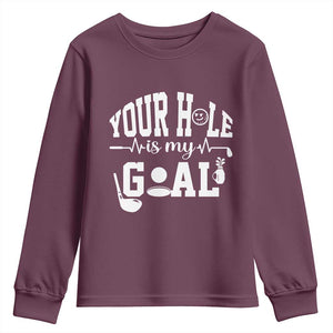 Funny Golf Quote Youth Sweatshirt Your Hole Is My Goal TS12 Maroon Print Your Wear