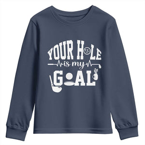 Funny Golf Quote Youth Sweatshirt Your Hole Is My Goal TS12 Navy Print Your Wear