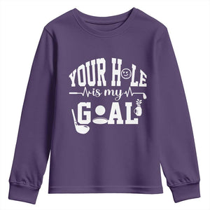 Funny Golf Quote Youth Sweatshirt Your Hole Is My Goal TS12 Purple Print Your Wear