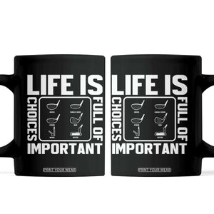 Life Is Full Of Important Choices Coffee Mug Golf Lover Gift TS12 Black Print Your Wear