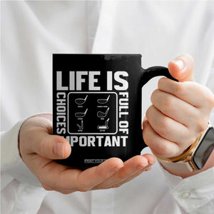 Life Is Full Of Important Choices Coffee Mug Golf Lover Gift TS12 Print Your Wear