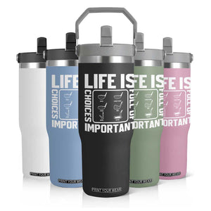 Life Is Full Of Important Choices Flip Straw Tumbler Golf Lover Gift TS12 Print Your Wear