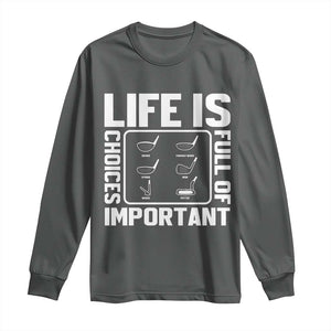Life Is Full Of Important Choices Long Sleeve Shirt Golf Lover Gift TS12 Dark Heather Print Your Wear