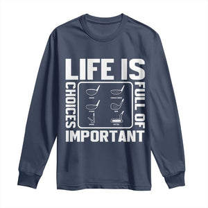 Life Is Full Of Important Choices Long Sleeve Shirt Golf Lover Gift TS12 Navy Print Your Wear