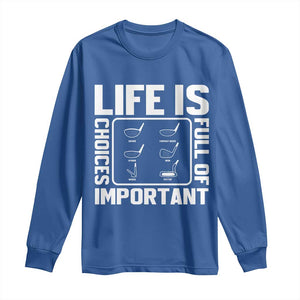 Life Is Full Of Important Choices Long Sleeve Shirt Golf Lover Gift TS12 Royal Blue Print Your Wear