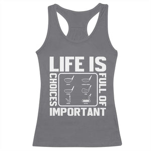 Life Is Full Of Important Choices Racerback Tank Top Golf Lover Gift TS12 Charcoal Print Your Wear
