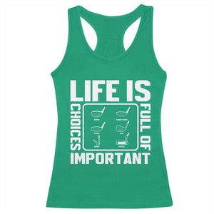 Life Is Full Of Important Choices Racerback Tank Top Golf Lover Gift TS12 Irish Green Print Your Wear