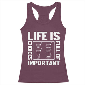 Life Is Full Of Important Choices Racerback Tank Top Golf Lover Gift TS12 Maroon Print Your Wear