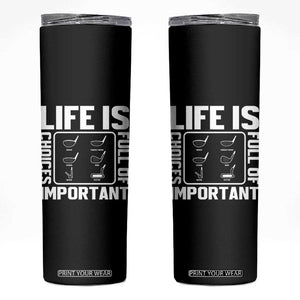 Life Is Full Of Important Choices Skinny Tumbler Golf Lover Gift TS12 Black Print Your Wear