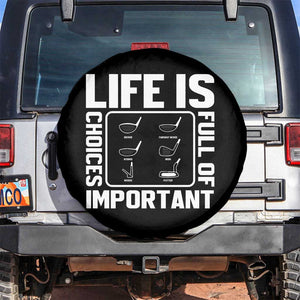 Life Is Full Of Important Choices Spare Tire Cover Golf Lover Gift TS12 No hole Black Print Your Wear