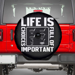 Life Is Full Of Important Choices Spare Tire Cover Golf Lover Gift TS12 Black Print Your Wear