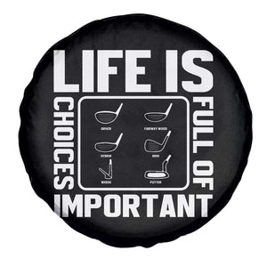 Life Is Full Of Important Choices Spare Tire Cover Golf Lover Gift TS12 Print Your Wear