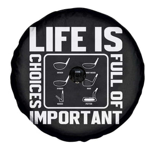 Life Is Full Of Important Choices Spare Tire Cover Golf Lover Gift TS12 Print Your Wear