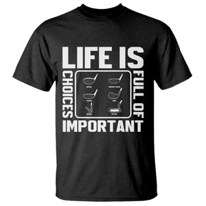 Life Is Full Of Important Choices T Shirt Golf Lover Gift TS12 Black Print Your Wear