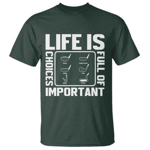 Life Is Full Of Important Choices T Shirt Golf Lover Gift TS12 Dark Forest Green Print Your Wear