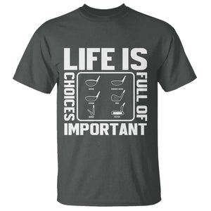 Life Is Full Of Important Choices T Shirt Golf Lover Gift TS12 Dark Heather Print Your Wear