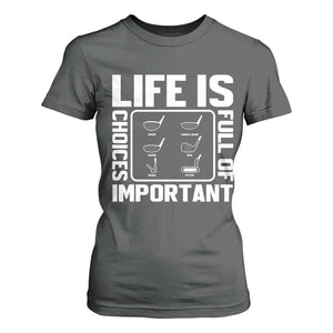 Life Is Full Of Important Choices T Shirt For Women Golf Lover Gift TS12 Dark Heather Print Your Wear