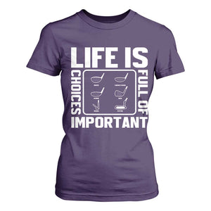 Life Is Full Of Important Choices T Shirt For Women Golf Lover Gift TS12 Purple Print Your Wear