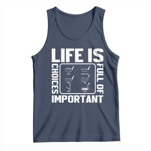 Life Is Full Of Important Choices Tank Top Golf Lover Gift TS12 Navy Print Your Wear