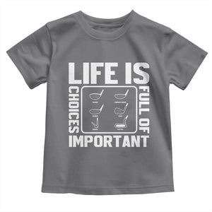 Life Is Full Of Important Choices Toddler T Shirt Golf Lover Gift TS12 Charcoal Print Your Wear