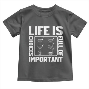 Life Is Full Of Important Choices Toddler T Shirt Golf Lover Gift TS12 Dark Heather Print Your Wear