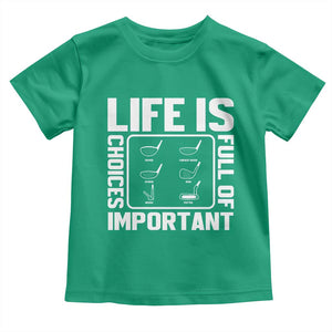 Life Is Full Of Important Choices Toddler T Shirt Golf Lover Gift TS12 Irish Green Print Your Wear