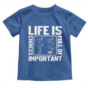 Life Is Full Of Important Choices Toddler T Shirt Golf Lover Gift TS12 Royal Blue Print Your Wear