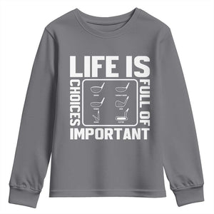 Life Is Full Of Important Choices Youth Sweatshirt Golf Lover Gift TS12 Charcoal Print Your Wear